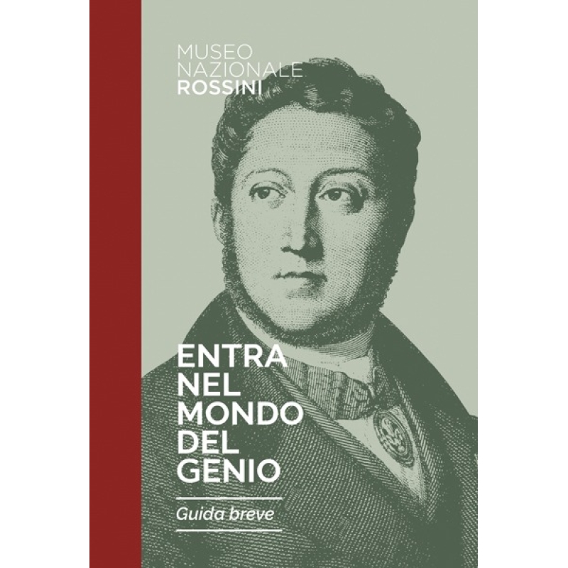 Entra nel mondo del genio. Guida breve Museo Nazionale Rossini